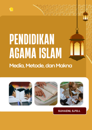 Pendidikan Agama Islam: Media, Metode, dan Makna