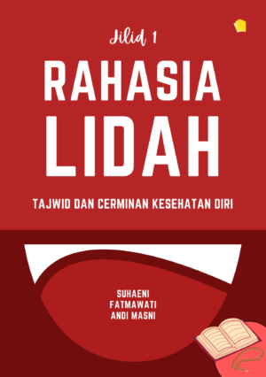 Rahasia Lidah: Tajwid dan Cerminan Kesehatan Diri Jilid 1